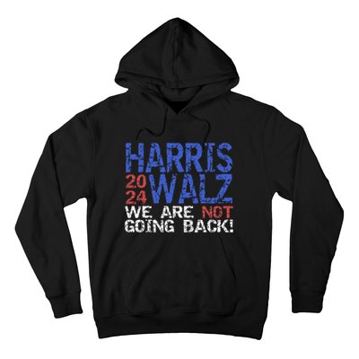 Harris Walz 2024 We Are Not Going Back Support Kamala Harris Hoodie