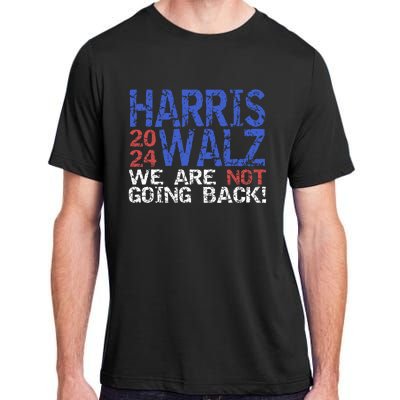 Harris Walz 2024 We Are Not Going Back Support Kamala Harris Adult ChromaSoft Performance T-Shirt