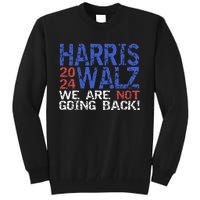 Harris Walz 2024 We Are Not Going Back Support Kamala Harris Tall Sweatshirt