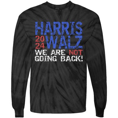 Harris Walz 2024 We Are Not Going Back Support Kamala Harris Tie-Dye Long Sleeve Shirt