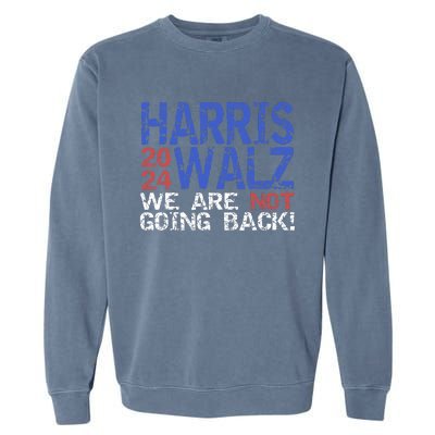 Harris Walz 2024 We Are Not Going Back Support Kamala Harris Garment-Dyed Sweatshirt