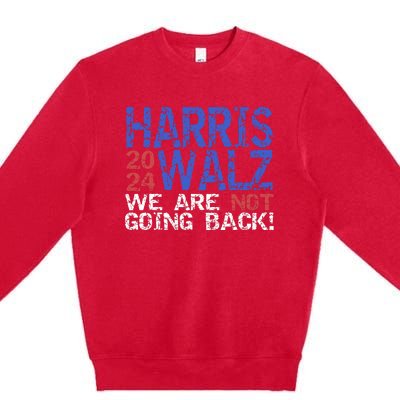 Harris Walz 2024 We Are Not Going Back Support Kamala Harris Premium Crewneck Sweatshirt