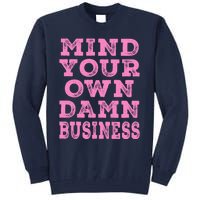 Harris Walz 2024 Mind Your Own Damn Business Tall Sweatshirt