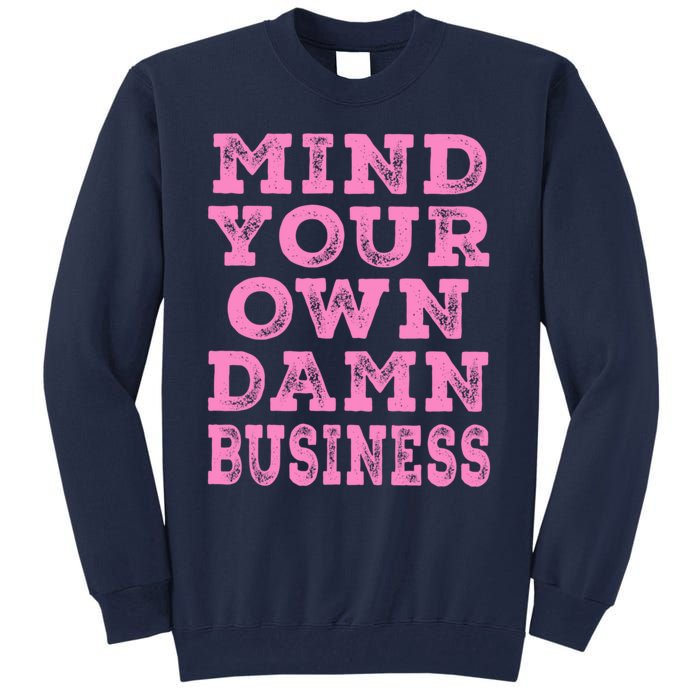 Harris Walz 2024 Mind Your Own Damn Business Tall Sweatshirt