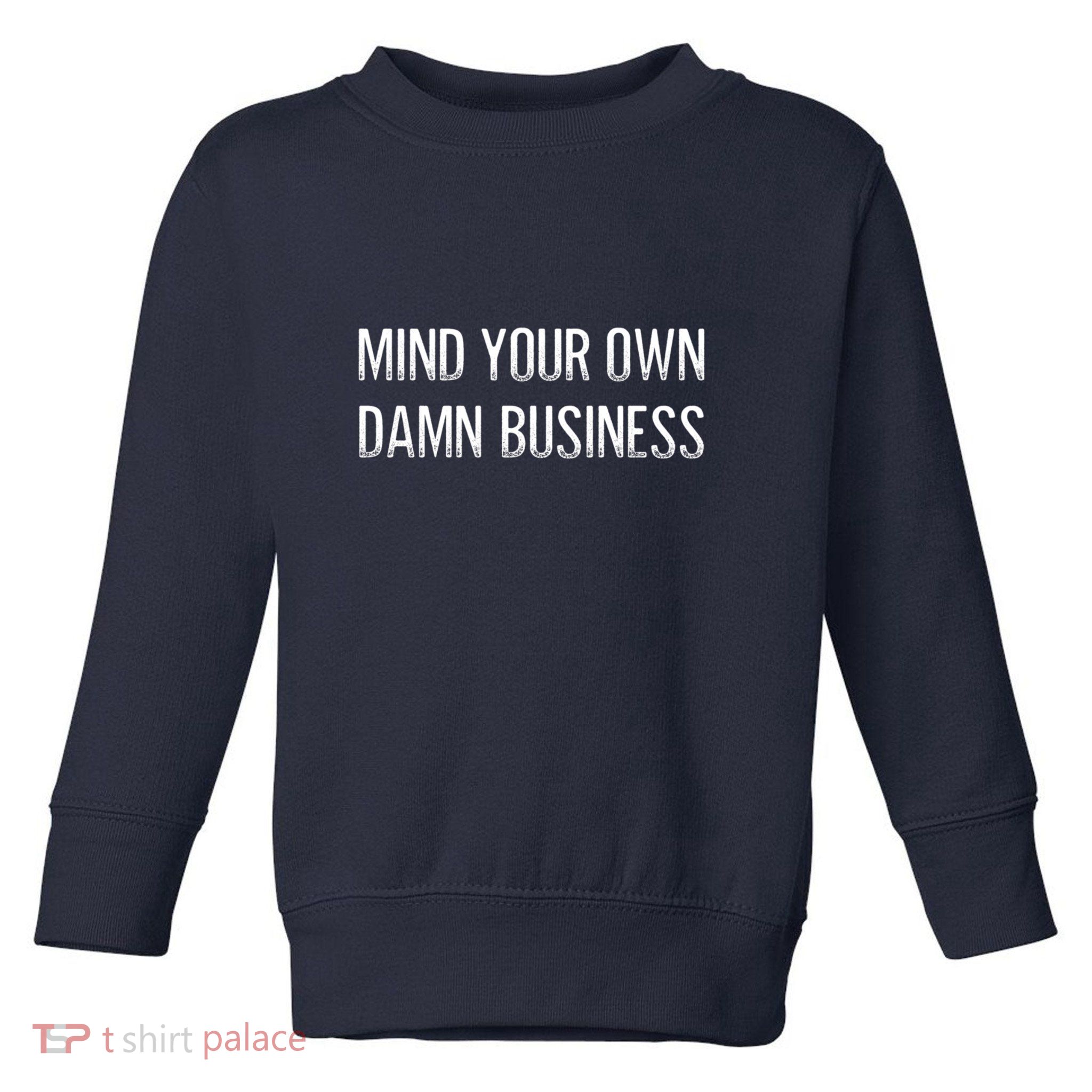 Harris Walz 2024 Mind Your Own Damn Business Toddler Sweatshirt