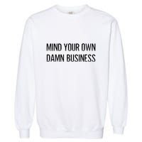 Harris Walz 2024 Mind Your Own Damn Business Garment-Dyed Sweatshirt