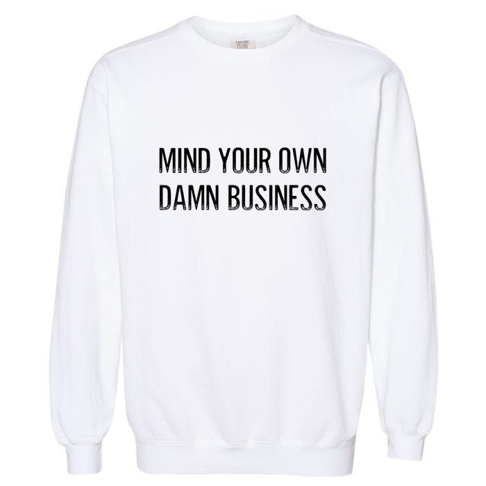 Harris Walz 2024 Mind Your Own Damn Business Garment-Dyed Sweatshirt
