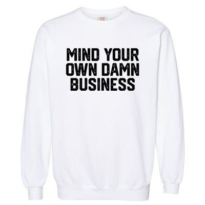 Harris Walz 2024 Mind Your Own Damn Business Garment-Dyed Sweatshirt