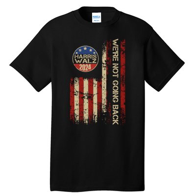 Harris Waltz 2024 Election Were Not Going Back Usa Flag Tall T-Shirt