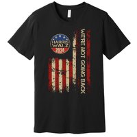 Harris Waltz 2024 Election Were Not Going Back Usa Flag Premium T-Shirt