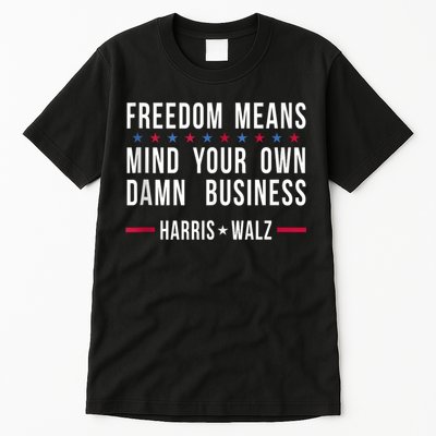 Harris Walz 2024 Mind Your Own Damn Business Tall T-Shirt