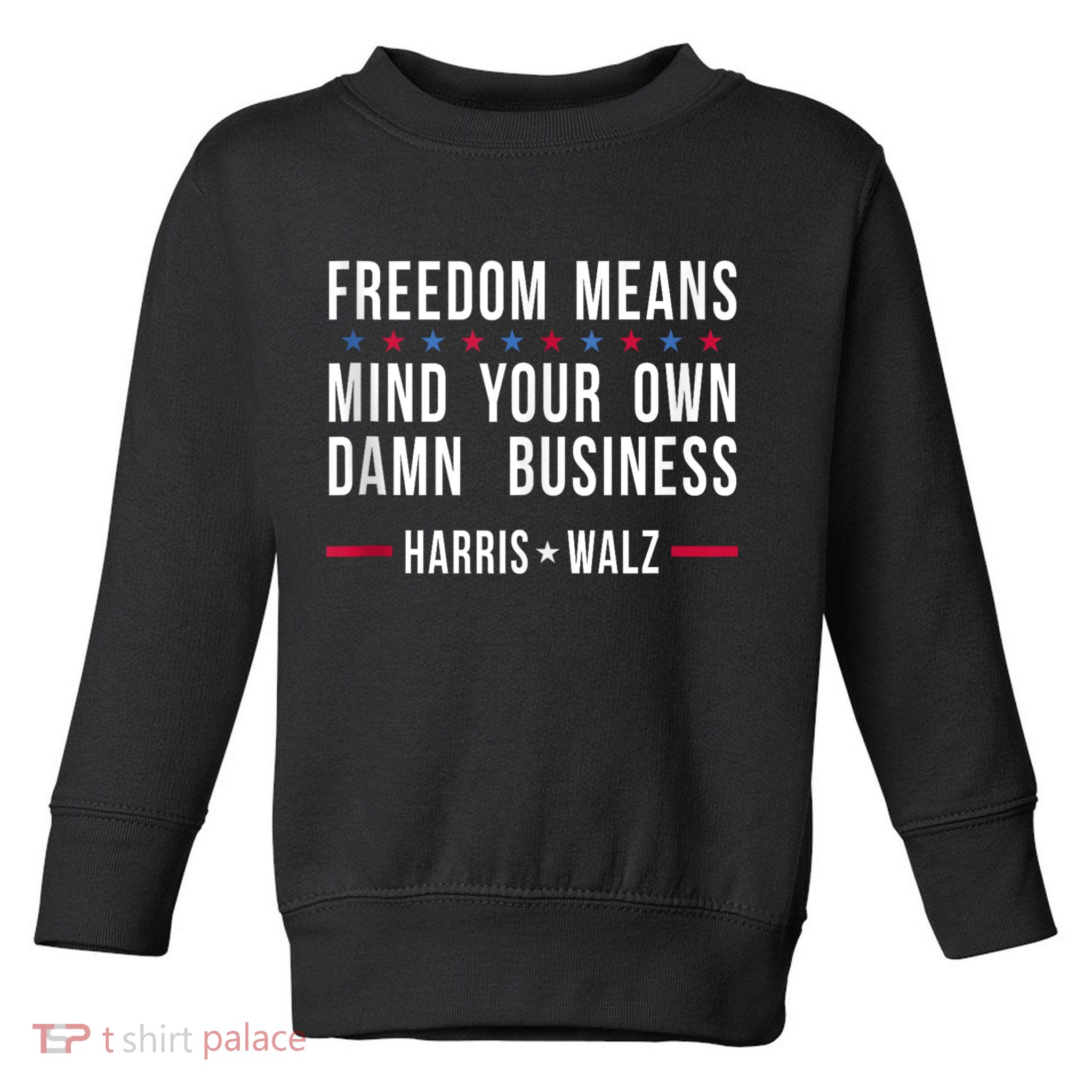 Harris Walz 2024 Mind Your Own Damn Business Toddler Sweatshirt
