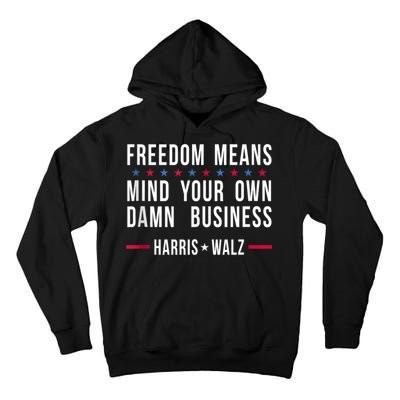 Harris Walz 2024 Mind Your Own Damn Business Tall Hoodie