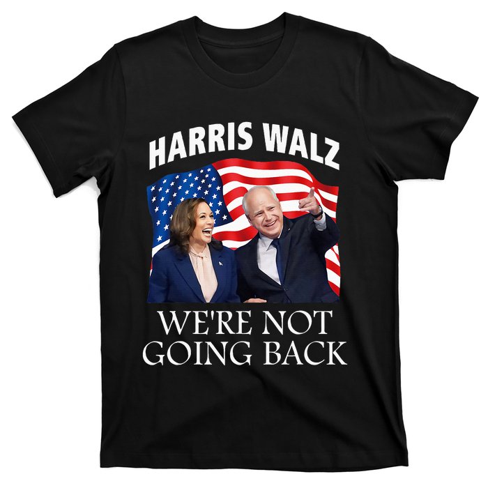 Harris Waltz 2024 We Are Not Going Back Election President T-Shirt