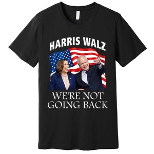 Harris Waltz 2024 We Are Not Going Back Election President Premium T-Shirt