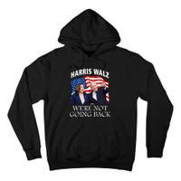 Harris Waltz 2024 We Are Not Going Back Election President Tall Hoodie