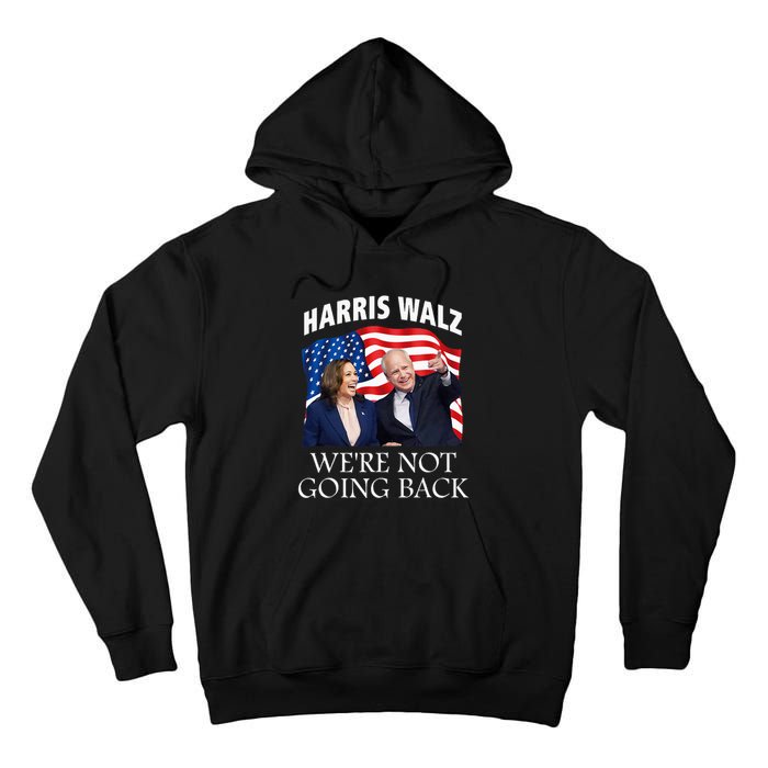 Harris Waltz 2024 We Are Not Going Back Election President Tall Hoodie