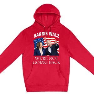 Harris Waltz 2024 We Are Not Going Back Election President Premium Pullover Hoodie