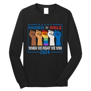 Harris Walz 2024 When We Fight We Win Long Sleeve Shirt