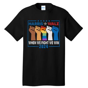 Harris Walz 2024 When We Fight We Win Tall T-Shirt