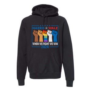 Harris Walz 2024 When We Fight We Win Premium Hoodie