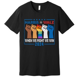 Harris Walz 2024 When We Fight We Win Premium T-Shirt