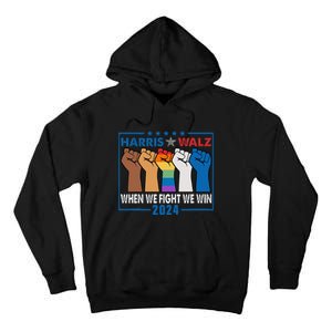 Harris Walz 2024 When We Fight We Win Tall Hoodie