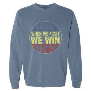 Harris Waltz 2024 When We Fight We Win American Election Garment-Dyed Sweatshirt