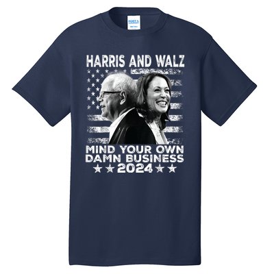 Harris Walz 2024 Mind Your Own Damn Business Tall T-Shirt