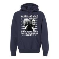 Harris Walz 2024 Mind Your Own Damn Business Premium Hoodie