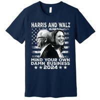 Harris Walz 2024 Mind Your Own Damn Business Premium T-Shirt