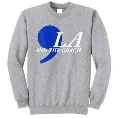 Harris Walz 2024 Comma La And The Coach Tall Sweatshirt