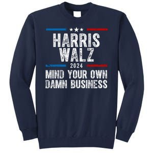 Harris Walz 2024 Mind Your Own Damn Business Tall Sweatshirt