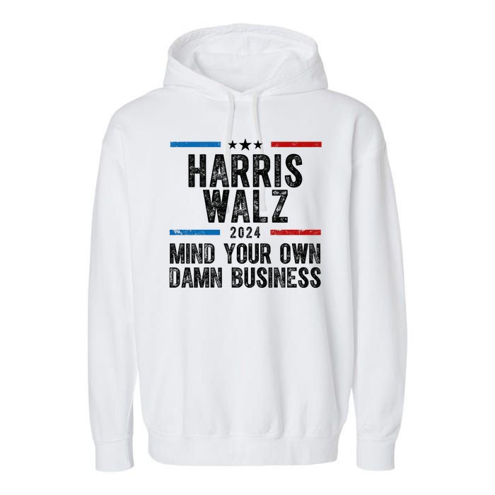 Harris Walz 2024 Mind Your Own Damn Business Garment-Dyed Fleece Hoodie