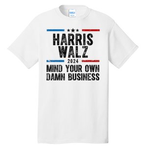 Harris Walz 2024 Mind Your Own Damn Business Tall T-Shirt