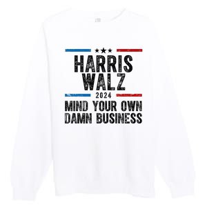 Harris Walz 2024 Mind Your Own Damn Business Premium Crewneck Sweatshirt