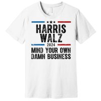 Harris Walz 2024 Mind Your Own Damn Business Premium T-Shirt