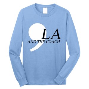 Harris Walz 2024 Comma La And The Coach Long Sleeve Shirt