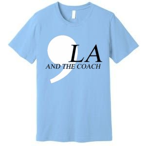 Harris Walz 2024 Comma La And The Coach Premium T-Shirt