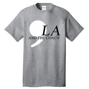 Harris Walz 2024 Comma La And The Coach Tall T-Shirt