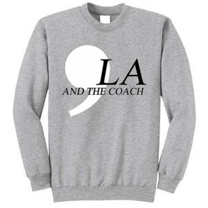 Harris Walz 2024 Comma La And The Coach Tall Sweatshirt