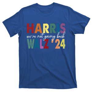 Harris Walz 24 WeRe Not Going Back Rainbow Colorful Cool Gift T-Shirt