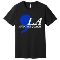 Harris Walz 2024 Comma La And The Coach Premium T-Shirt