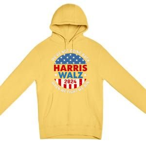 Harris Walz 2024 When We Fight We Win We Are Not Going Back Premium Pullover Hoodie