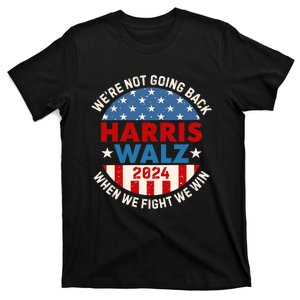 Harris Walz 2024 When We Fight We Win We Are Not Going Back T-Shirt