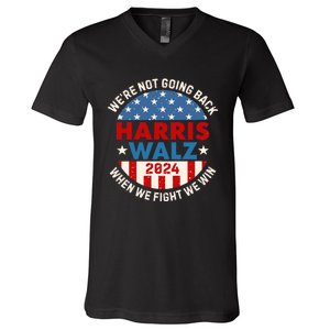 Harris Walz 2024 When We Fight We Win We Are Not Going Back V-Neck T-Shirt