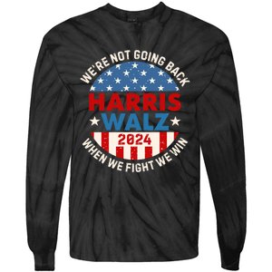 Harris Walz 2024 When We Fight We Win We Are Not Going Back Tie-Dye Long Sleeve Shirt