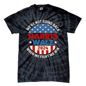 Harris Walz 2024 When We Fight We Win We Are Not Going Back Tie-Dye T-Shirt