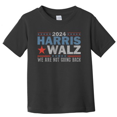 Harris Waltz 2024 WeRe Not Going Back Walz Kamala Harris Toddler T-Shirt