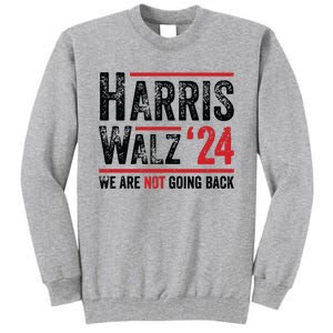 Harris Walz 2024 We Are Not Going Back Tall Sweatshirt